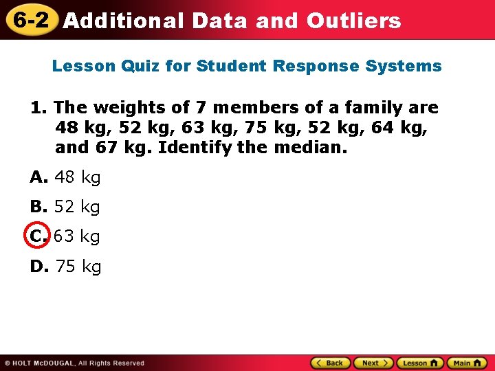 6 -2 Additional Data and Outliers Lesson Quiz for Student Response Systems 1. The