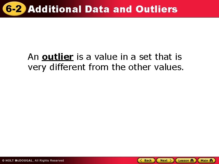 6 -2 Additional Data and Outliers An outlier is a value in a set