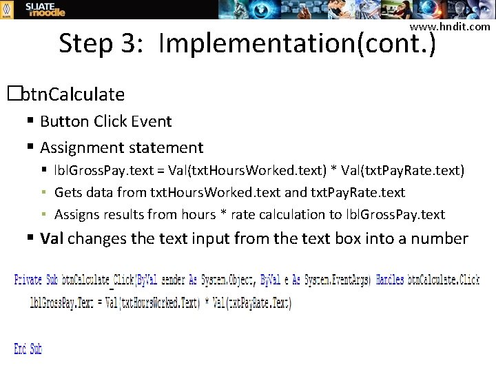 www. hndit. com Step 3: Implementation(cont. ) �btn. Calculate Button Click Event Assignment statement www. hndit. com Step 3: Implementation(cont. ) �btn. Calculate Button Click Event Assignment statement