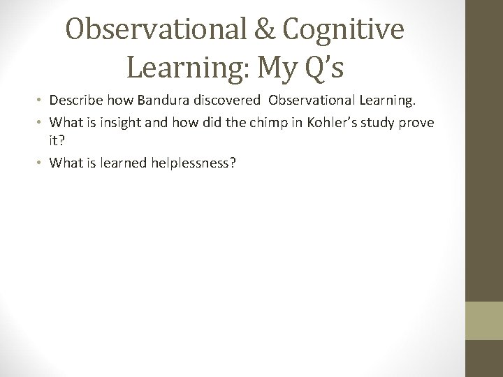 Observational & Cognitive Learning: My Q’s • Describe how Bandura discovered Observational Learning. •