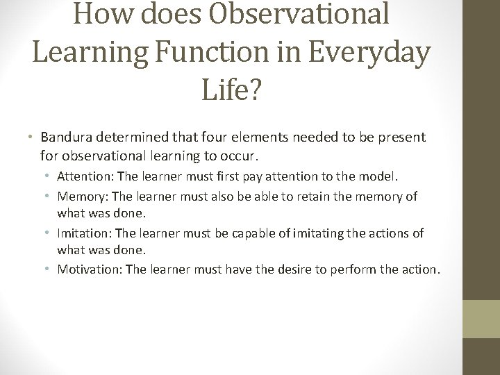 How does Observational Learning Function in Everyday Life? • Bandura determined that four elements