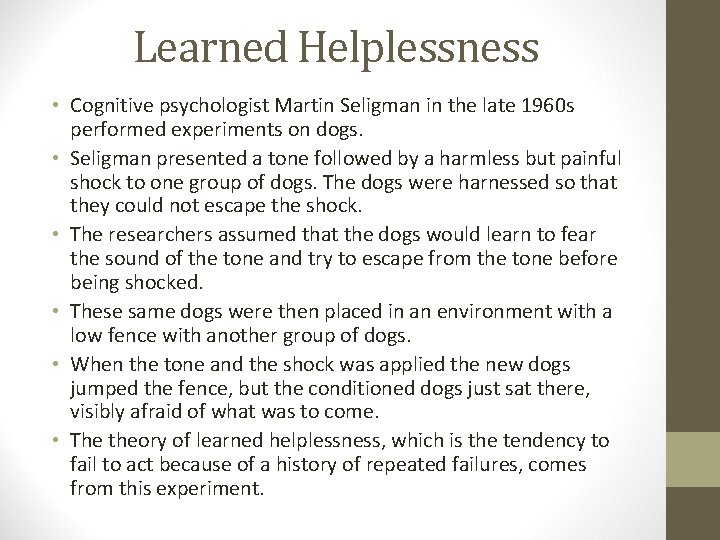 Learned Helplessness • Cognitive psychologist Martin Seligman in the late 1960 s performed experiments