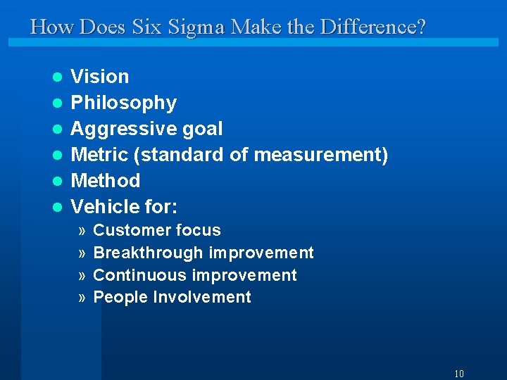 How Does Six Sigma Make the Difference? l l l Vision Philosophy Aggressive goal