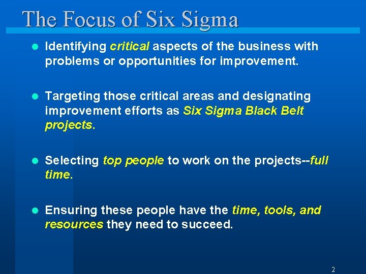 The Focus of Six Sigma l Identifying critical aspects of the business with problems