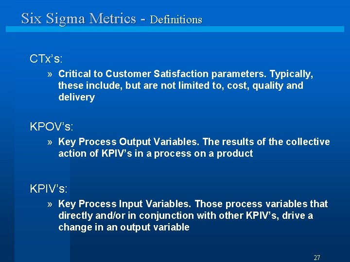 Six Sigma Metrics - Definitions CTx’s: » Critical to Customer Satisfaction parameters. Typically, these