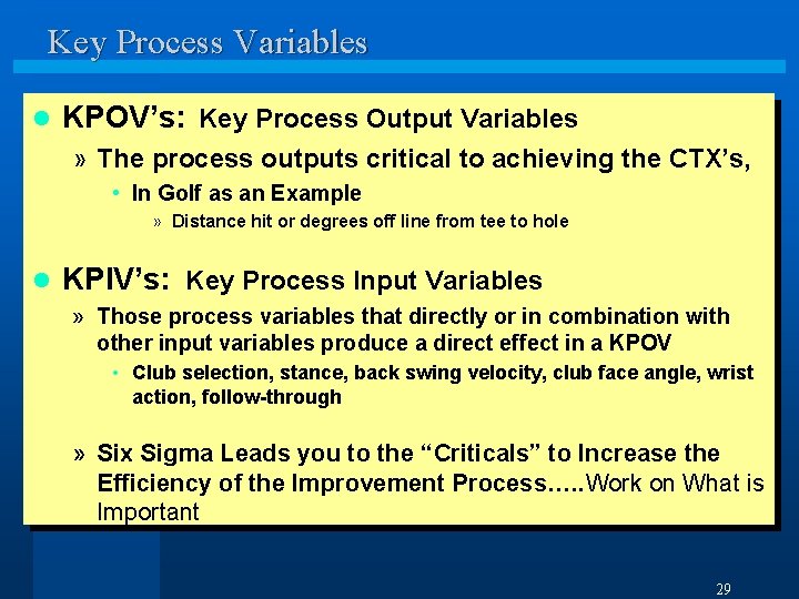 Key Process Variables l KPOV’s: Key Process Output Variables » The process outputs critical