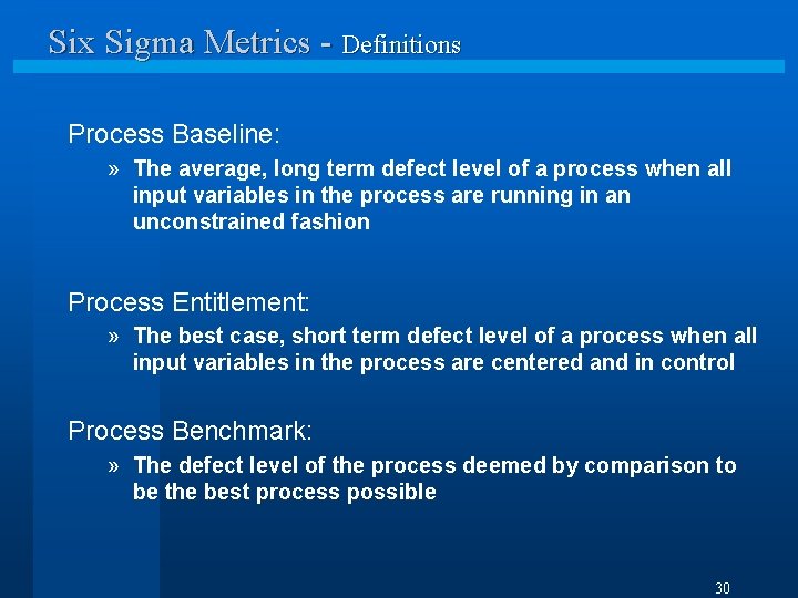 Six Sigma Metrics - Definitions Process Baseline: » The average, long term defect level
