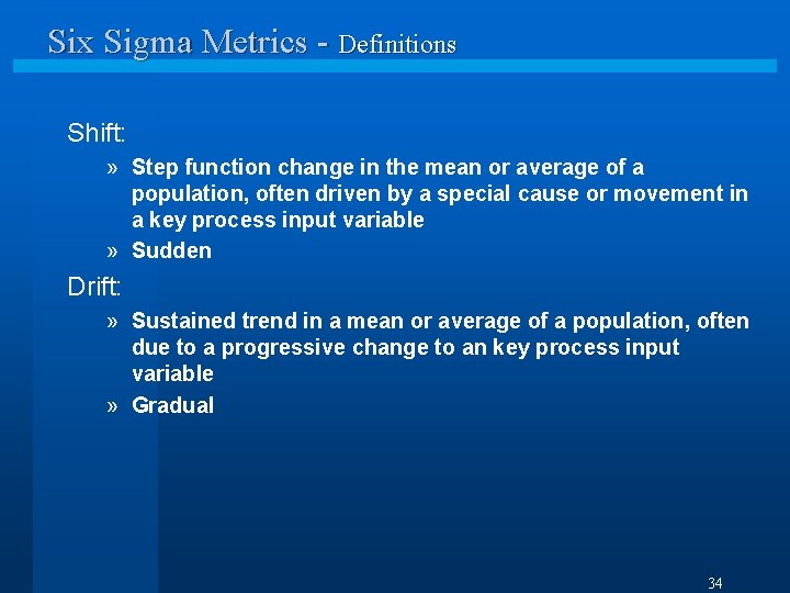 Six Sigma Metrics - Definitions Shift: » Step function change in the mean or