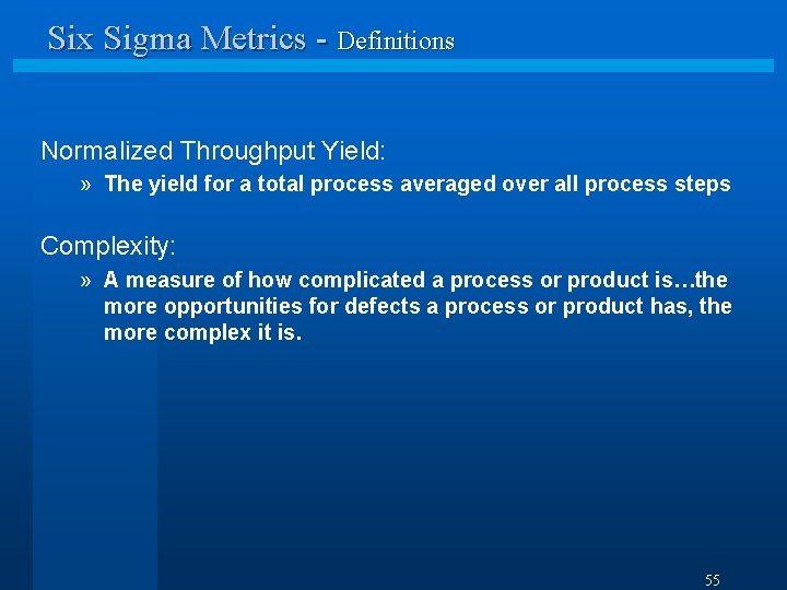 Six Sigma Metrics - Definitions Normalized Throughput Yield: » The yield for a total