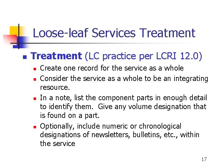 Loose-leaf Services Treatment n Treatment (LC practice per LCRI 12. 0) n n Create