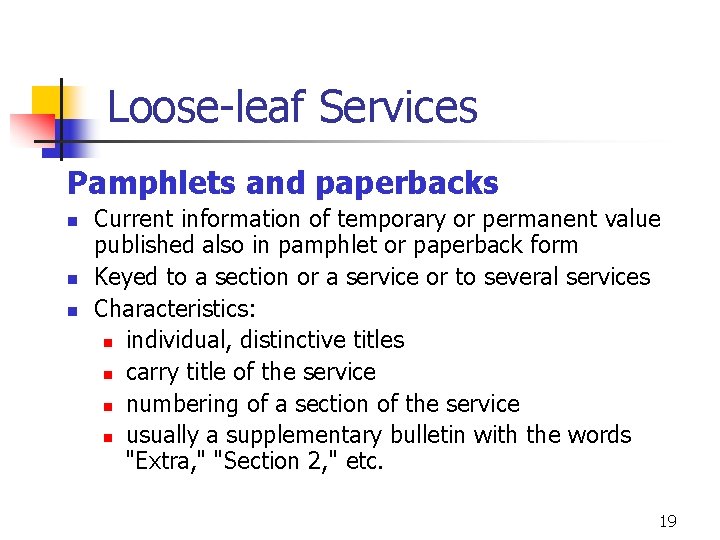 Loose-leaf Services Pamphlets and paperbacks n n n Current information of temporary or permanent