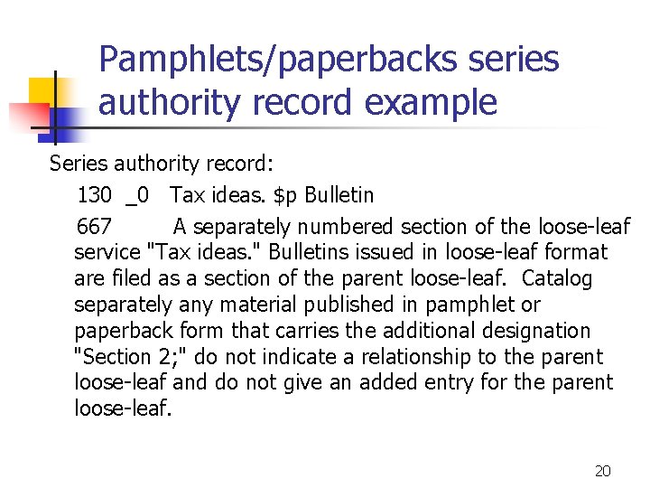 Pamphlets/paperbacks series authority record example Series authority record: 130 _0 Tax ideas. $p Bulletin