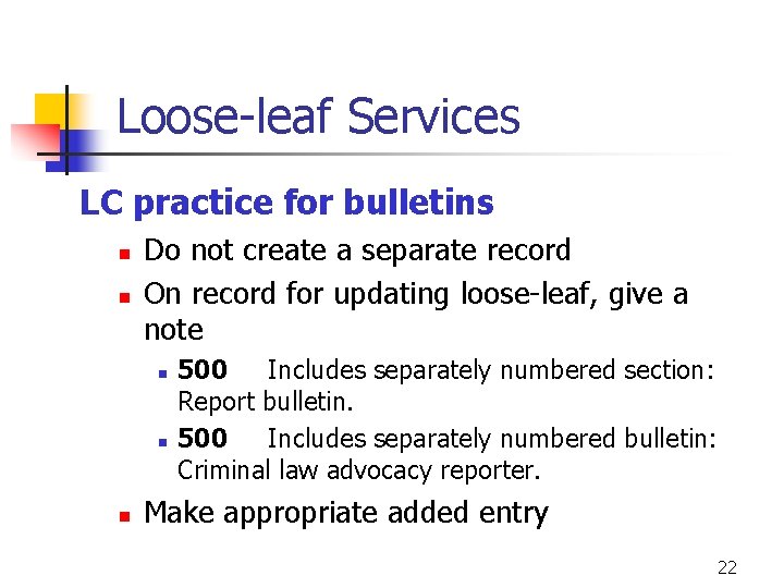 Loose-leaf Services LC practice for bulletins n n Do not create a separate record