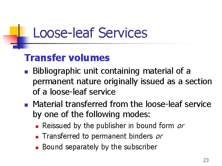Loose-leaf Services Transfer volumes n n Bibliographic unit containing material of a permanent nature