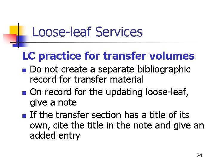 Loose-leaf Services LC practice for transfer volumes n n n Do not create a