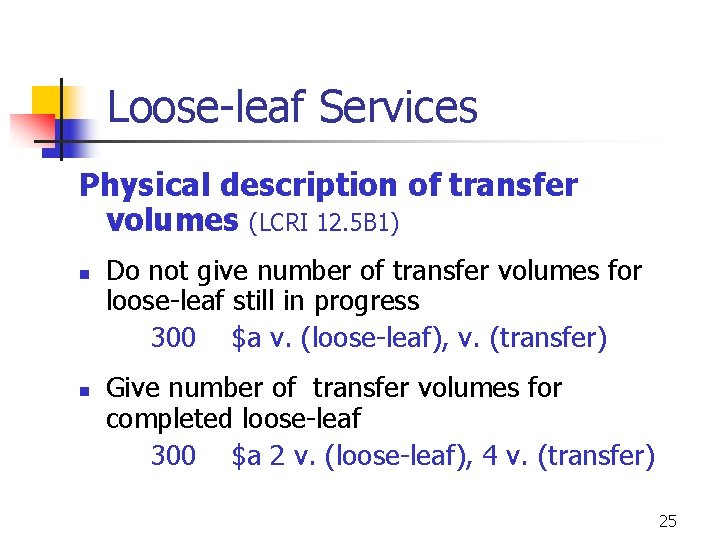 Loose-leaf Services Physical description of transfer volumes (LCRI 12. 5 B 1) n n