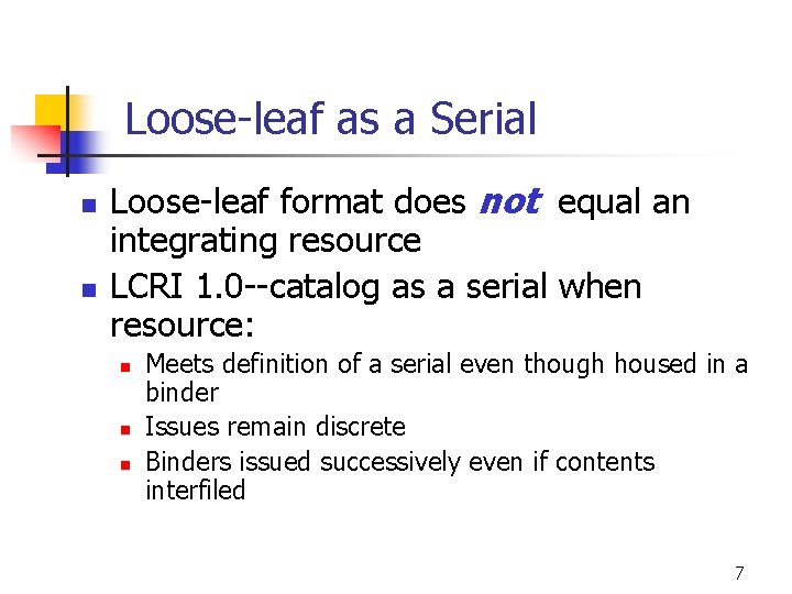 Loose-leaf as a Serial n n Loose-leaf format does not equal an integrating resource