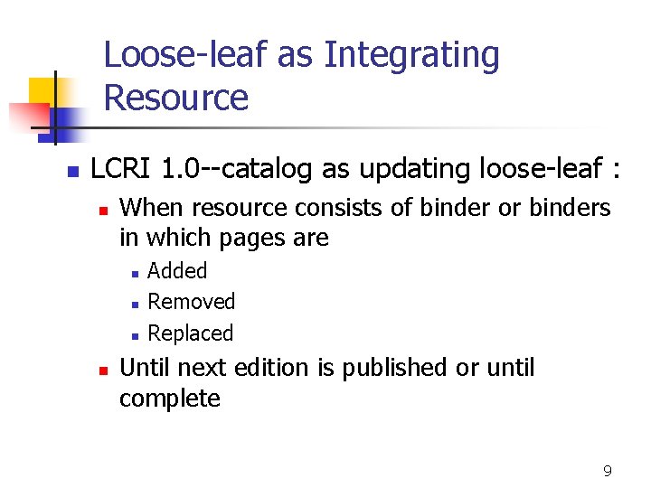 Loose-leaf as Integrating Resource n LCRI 1. 0 --catalog as updating loose-leaf : n