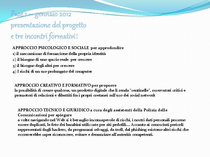 Fase 1 – gennaio 2012 presentazione del progetto e tre incontri formativi: APPROCCIO PSICOLOGICO