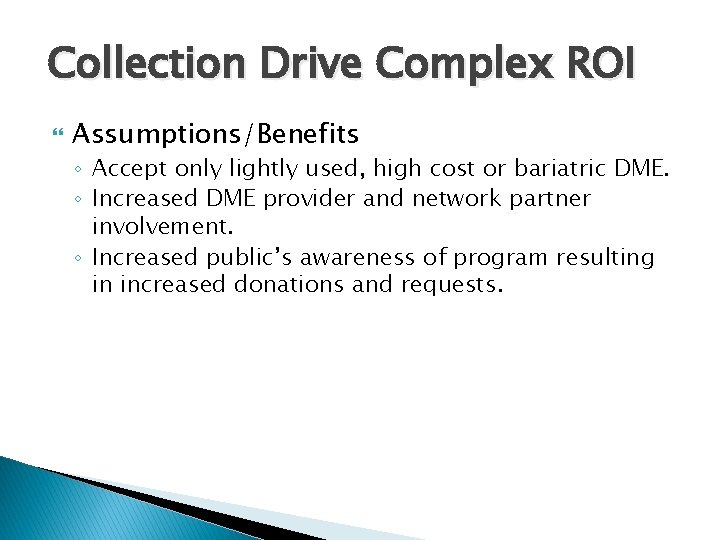 Collection Drive Complex ROI Assumptions/Benefits ◦ Accept only lightly used, high cost or bariatric