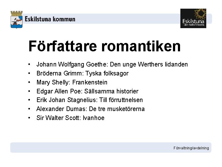 Författare romantiken • • Johann Wolfgang Goethe: Den unge Werthers lidanden Bröderna Grimm: Tyska