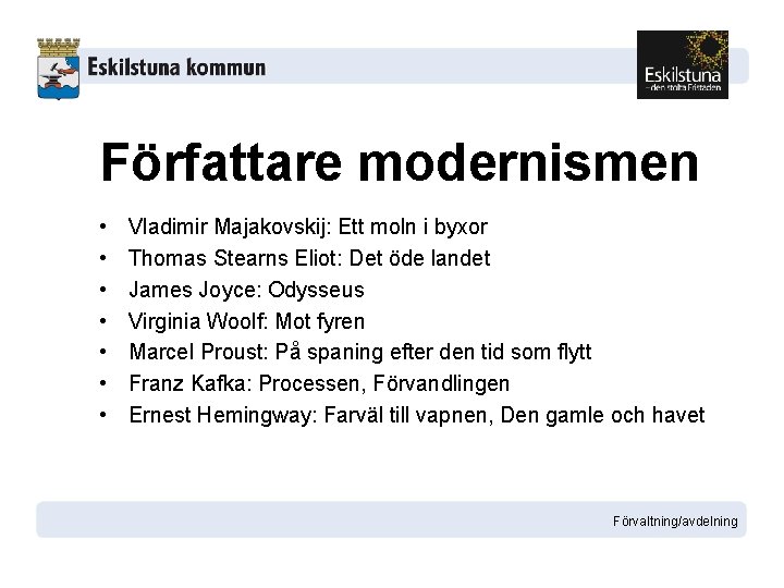 Författare modernismen • • Vladimir Majakovskij: Ett moln i byxor Thomas Stearns Eliot: Det