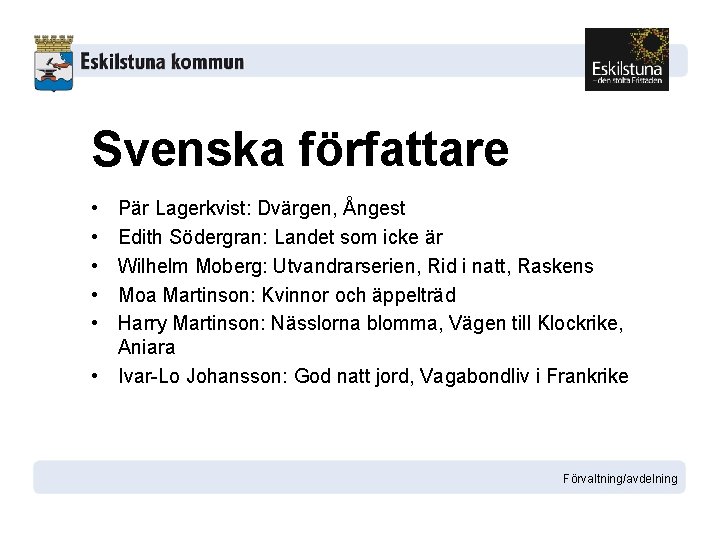 Svenska författare • • • Pär Lagerkvist: Dvärgen, Ångest Edith Södergran: Landet som icke