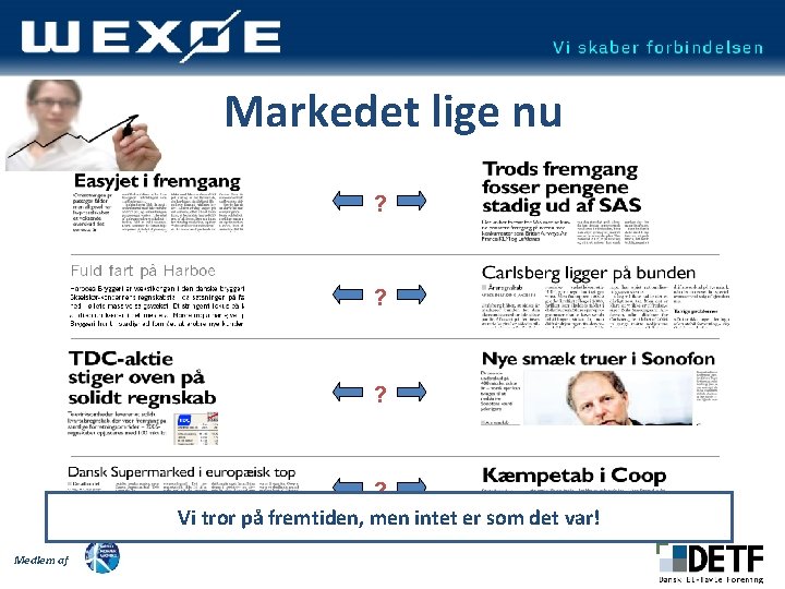 Markedet lige nu ? ? Vi tror på fremtiden, men intet er som det