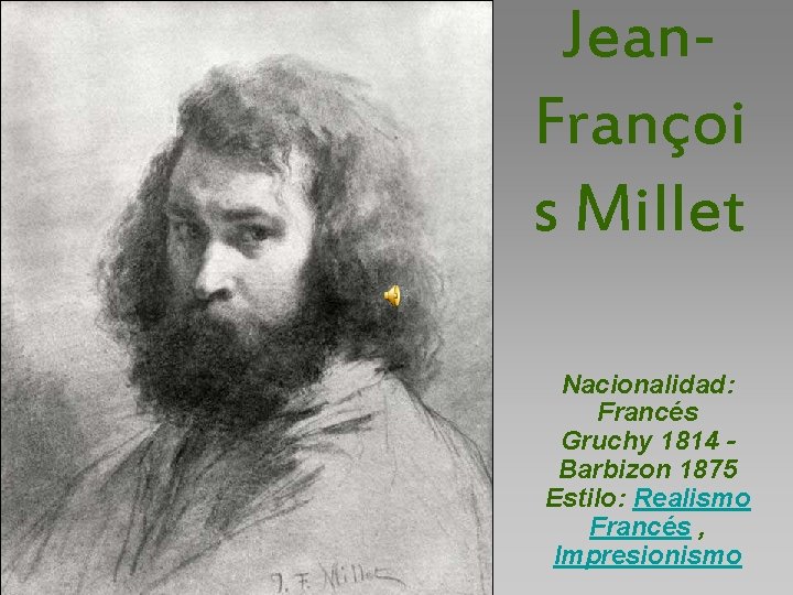 Jean. Françoi s Millet Nacionalidad: Francés Gruchy 1814 Barbizon 1875 Estilo: Realismo Francés ,