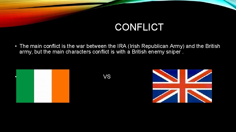 CONFLICT • The main conflict is the war between the IRA (Irish Republican Army)