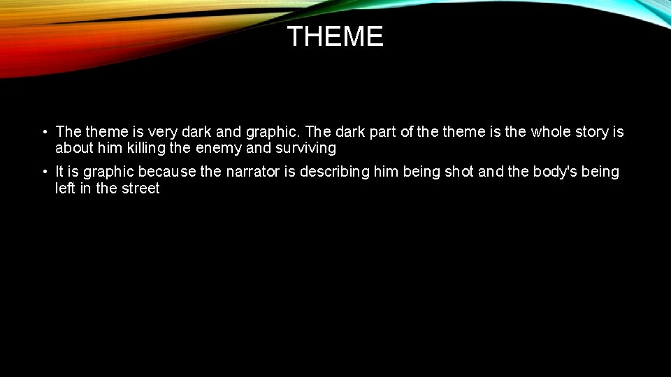 THEME • The theme is very dark and graphic. The dark part of theme