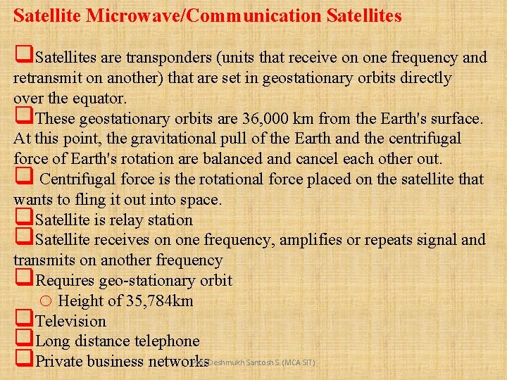 Satellite Microwave/Communication Satellites q. Satellites are transponders (units that receive on one frequency and