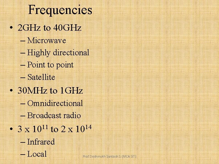 Frequencies • 2 GHz to 40 GHz – Microwave – Highly directional – Point