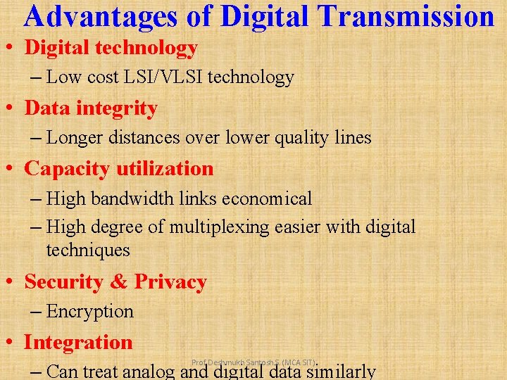 Advantages of Digital Transmission • Digital technology – Low cost LSI/VLSI technology • Data