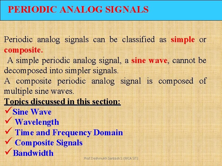 PERIODIC ANALOG SIGNALS Periodic analog signals can be classified as simple or composite. A