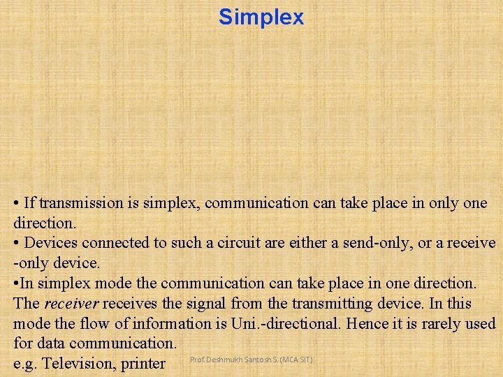 Simplex • If transmission is simplex, communication can take place in only one direction.