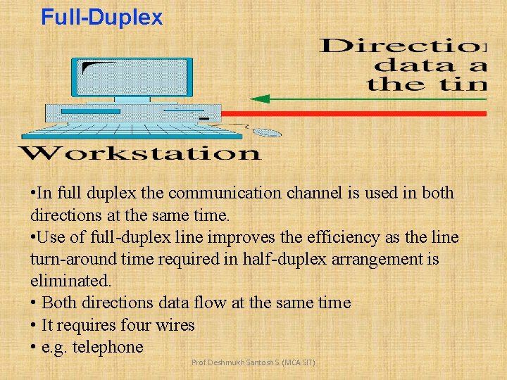 Full-Duplex • In full duplex the communication channel is used in both directions at