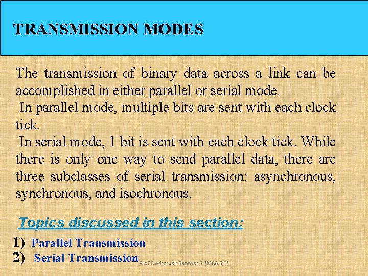 TRANSMISSION MODES The transmission of binary data across a link can be accomplished in