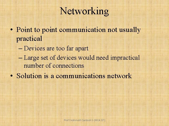 Networking • Point to point communication not usually practical – Devices are too far