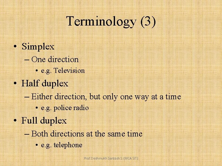 Terminology (3) • Simplex – One direction • e. g. Television • Half duplex