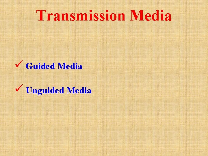 Transmission Media ü Guided Media ü Unguided Media 