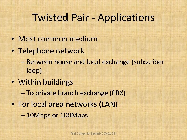 Twisted Pair - Applications • Most common medium • Telephone network – Between house