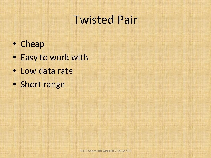 Twisted Pair • • Cheap Easy to work with Low data rate Short range