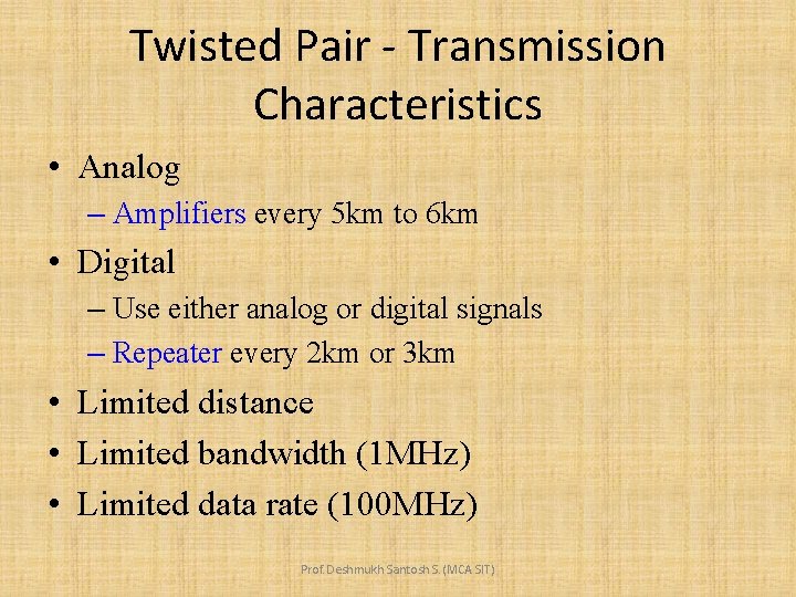 Twisted Pair - Transmission Characteristics • Analog – Amplifiers every 5 km to 6
