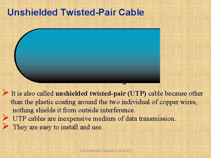 Unshielded Twisted-Pair Cable Ø It is also called unshielded twisted-pair (UTP) cable because other