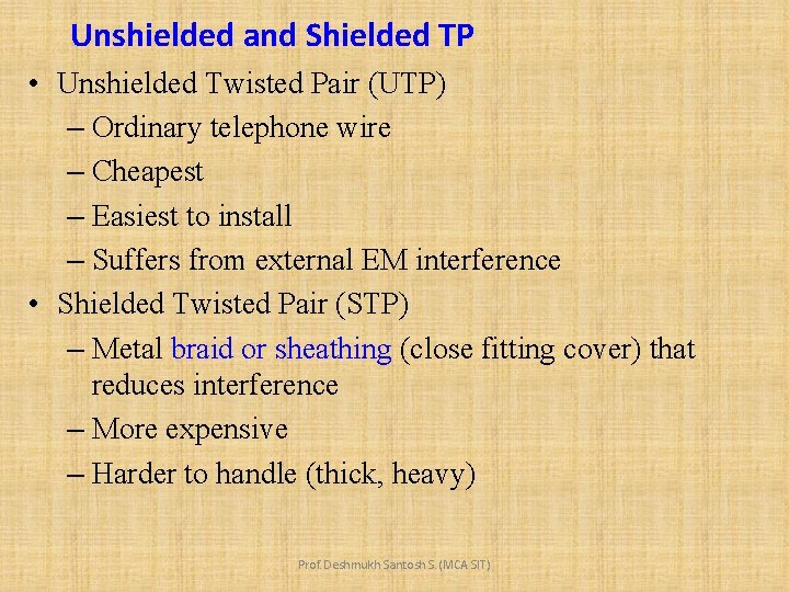 Unshielded and Shielded TP • Unshielded Twisted Pair (UTP) – Ordinary telephone wire –