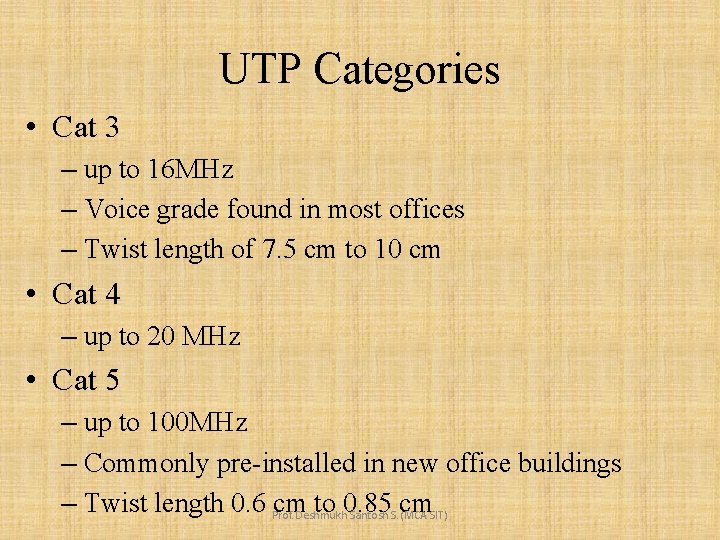 UTP Categories • Cat 3 – up to 16 MHz – Voice grade found