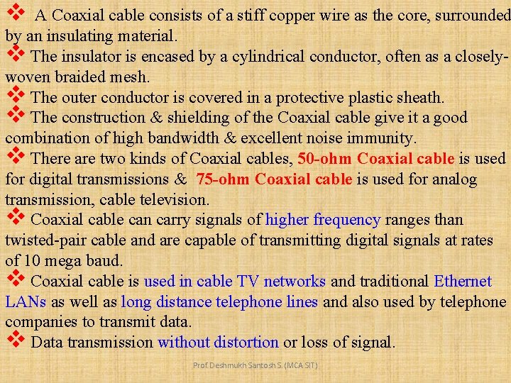 v A Coaxial cable consists of a stiff copper wire as the core, surrounded