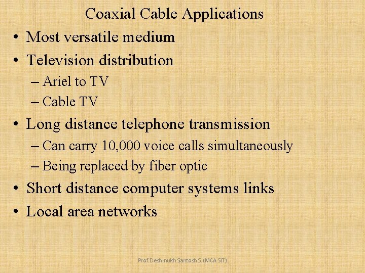 Coaxial Cable Applications • Most versatile medium • Television distribution – Ariel to TV