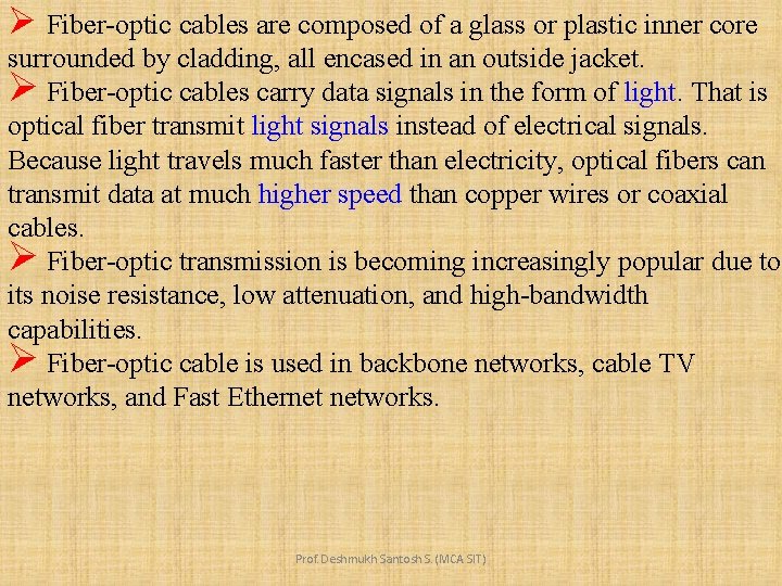 Ø Fiber-optic cables are composed of a glass or plastic inner core surrounded by